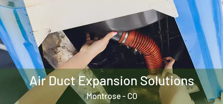  Air Duct Expansion Solutions Montrose - CO