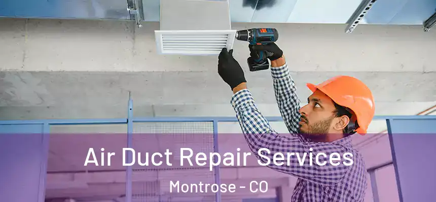 Air Duct Repair Services Montrose - CO