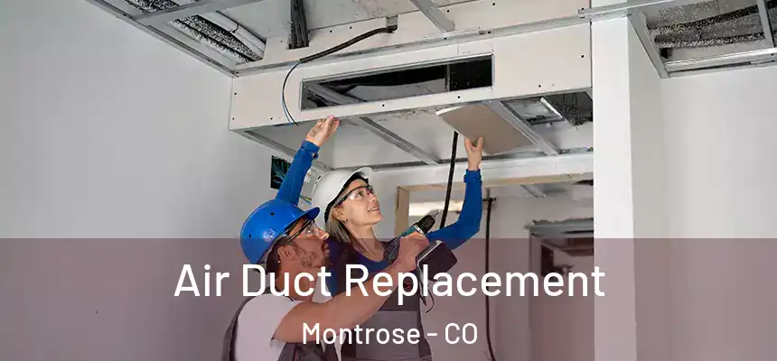 Air Duct Replacement Montrose - CO