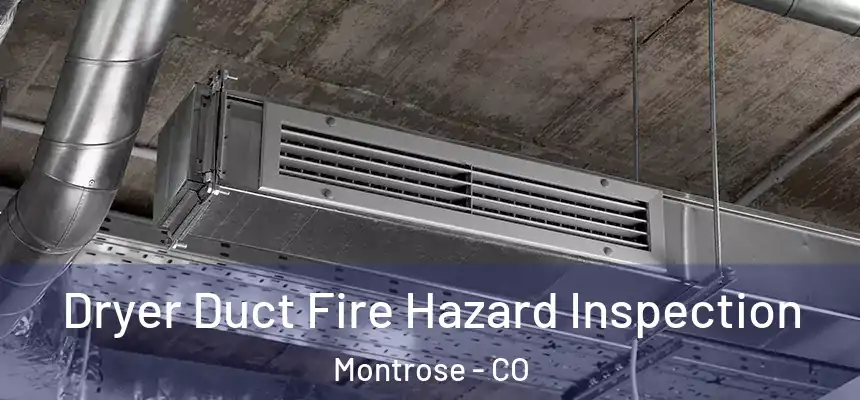 Dryer Duct Fire Hazard Inspection Montrose - CO