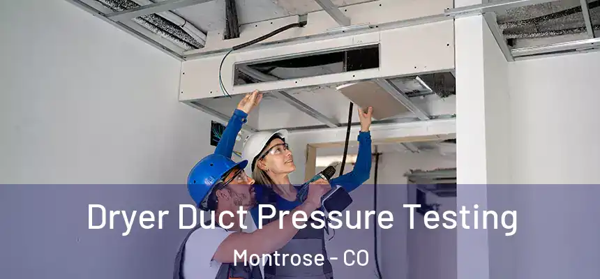 Dryer Duct Pressure Testing Montrose - CO