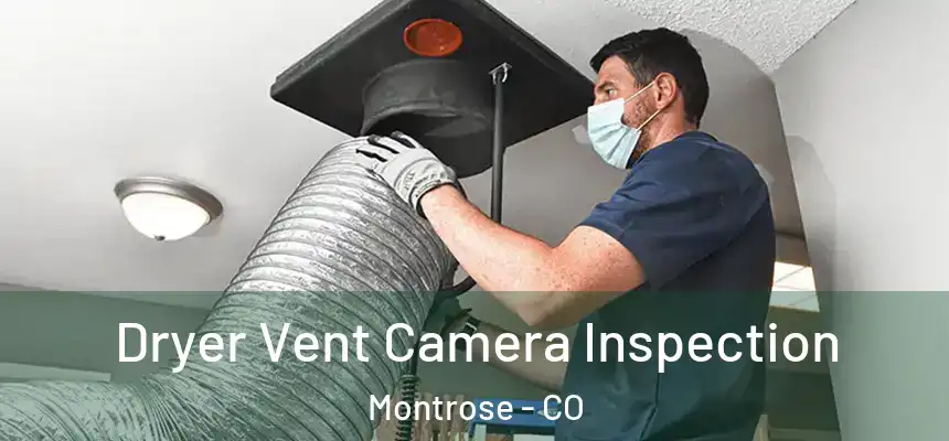 Dryer Vent Camera Inspection Montrose - CO