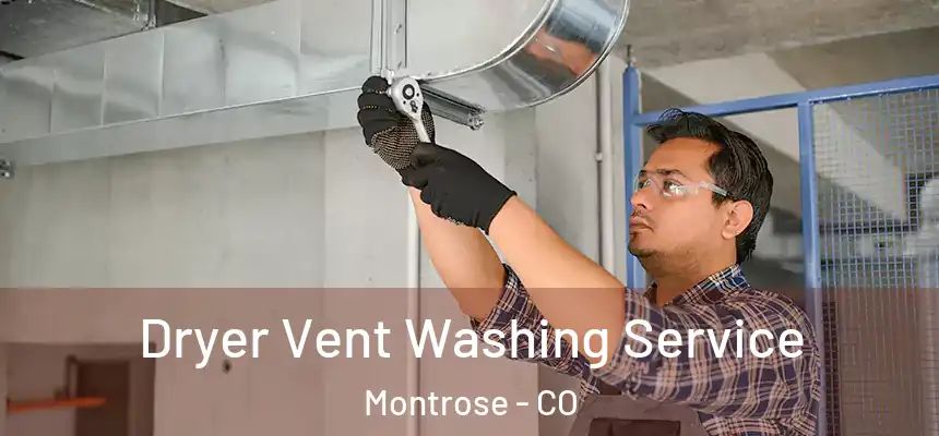 Dryer Vent Washing Service Montrose - CO
