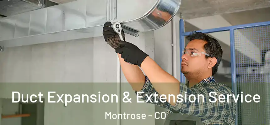 Duct Expansion & Extension Service Montrose - CO