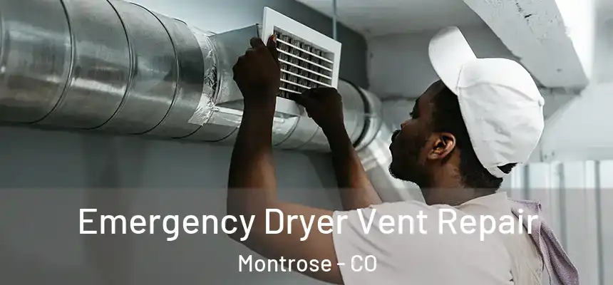 Emergency Dryer Vent Repair Montrose - CO