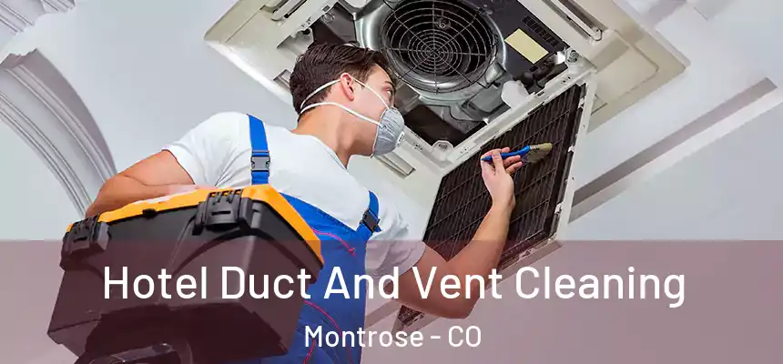Hotel Duct And Vent Cleaning Montrose - CO