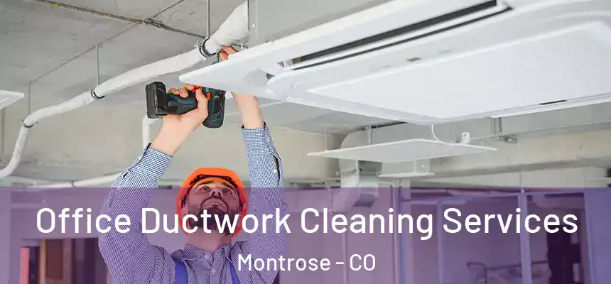 Office Ductwork Cleaning Services Montrose - CO