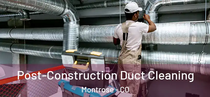  Post-Construction Duct Cleaning Montrose - CO