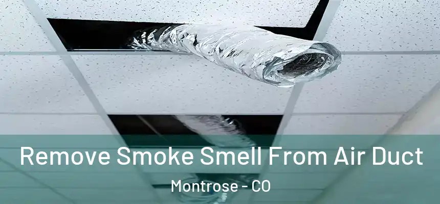 Remove Smoke Smell From Air Duct Montrose - CO