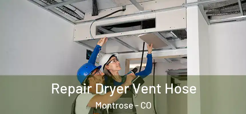 Repair Dryer Vent Hose Montrose - CO