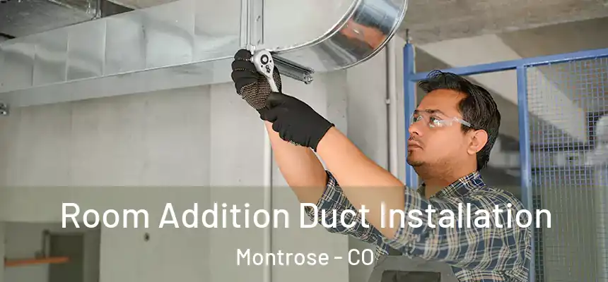  Room Addition Duct Installation Montrose - CO