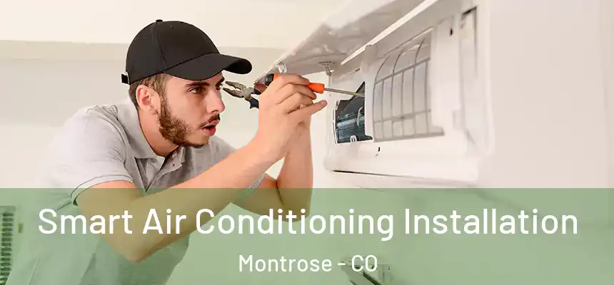 Smart Air Conditioning Installation Montrose - CO